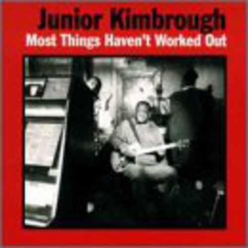 Junior Kimbrough: Most Things Haven't Worked Out - VINYL LP