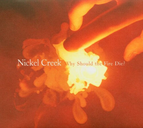 Nickel Creek: Why Should The Fire Die? - VINYL LP